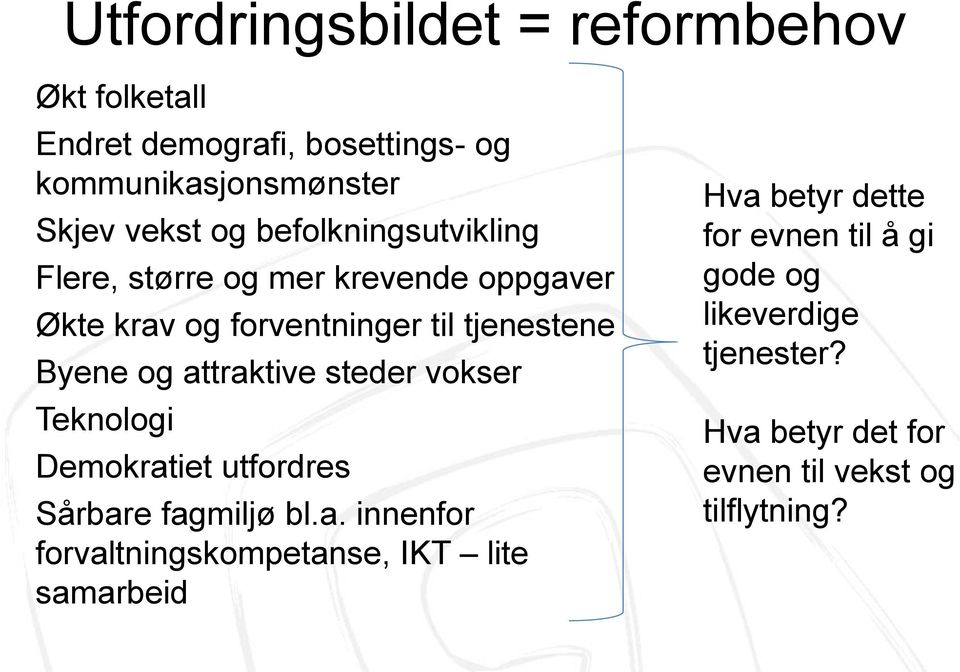 attraktive steder vokser Teknologi Demokratiet utfordres Sårbare fagmiljø bl.a. innenfor forvaltningskompetanse, IKT