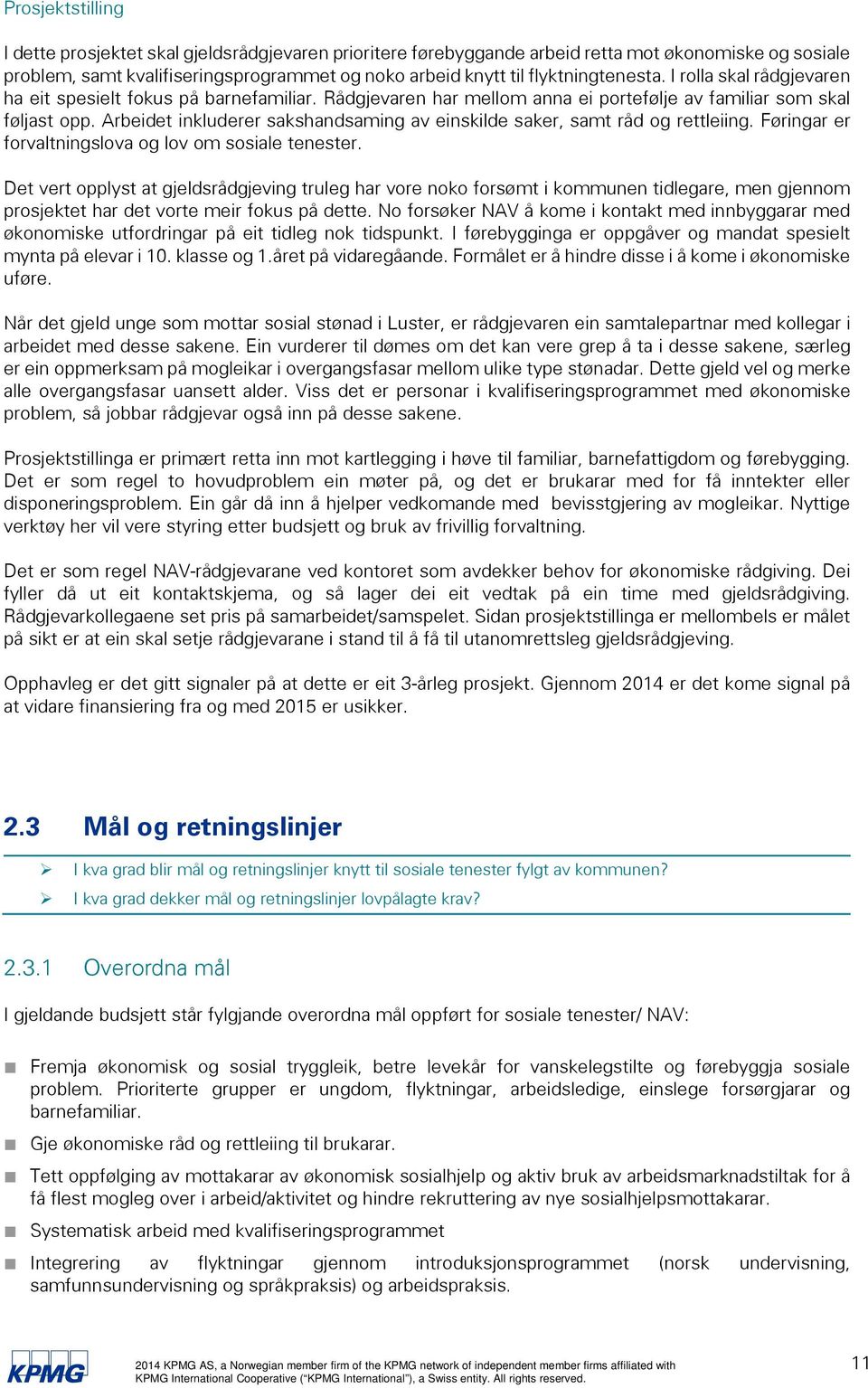 Arbeidet inkluderer sakshandsaming av einskilde saker, samt råd og rettleiing. Føringar er forvaltningslova og lov om sosiale tenester.