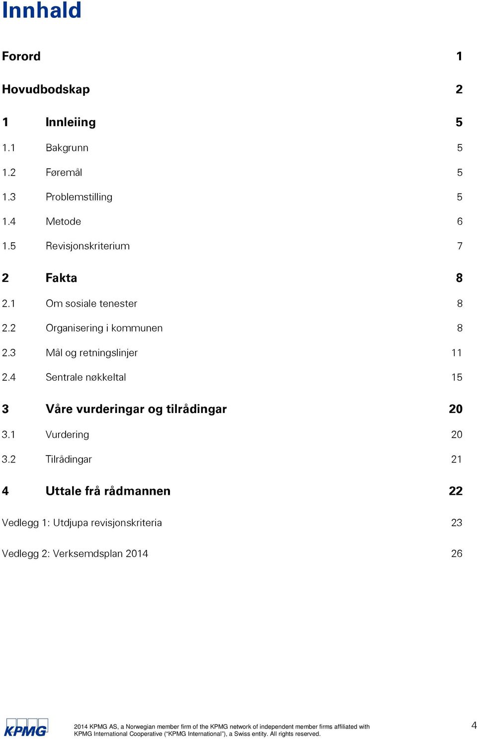 3 Mål og retningslinjer 11 2.4 Sentrale nøkkeltal 15 3 Våre vurderingar og tilrådingar 20 3.