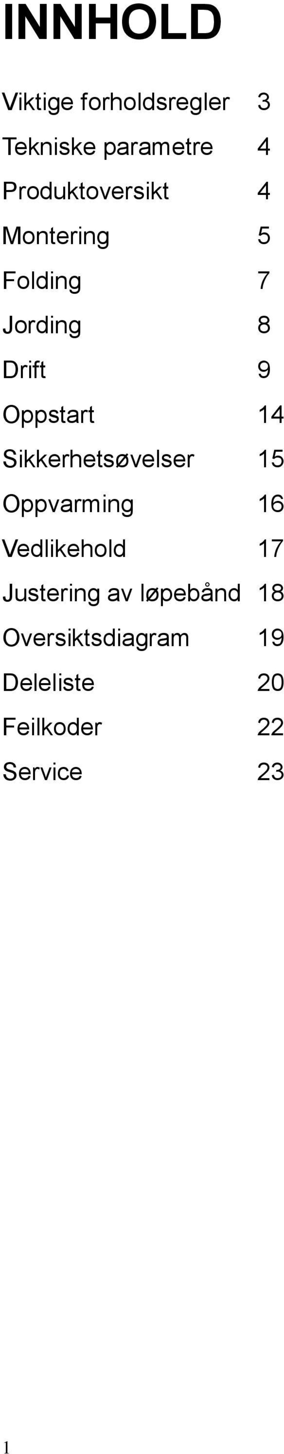 Oppstart 14 Sikkerhetsøvelser 15 Oppvarming 16 Vedlikehold 17