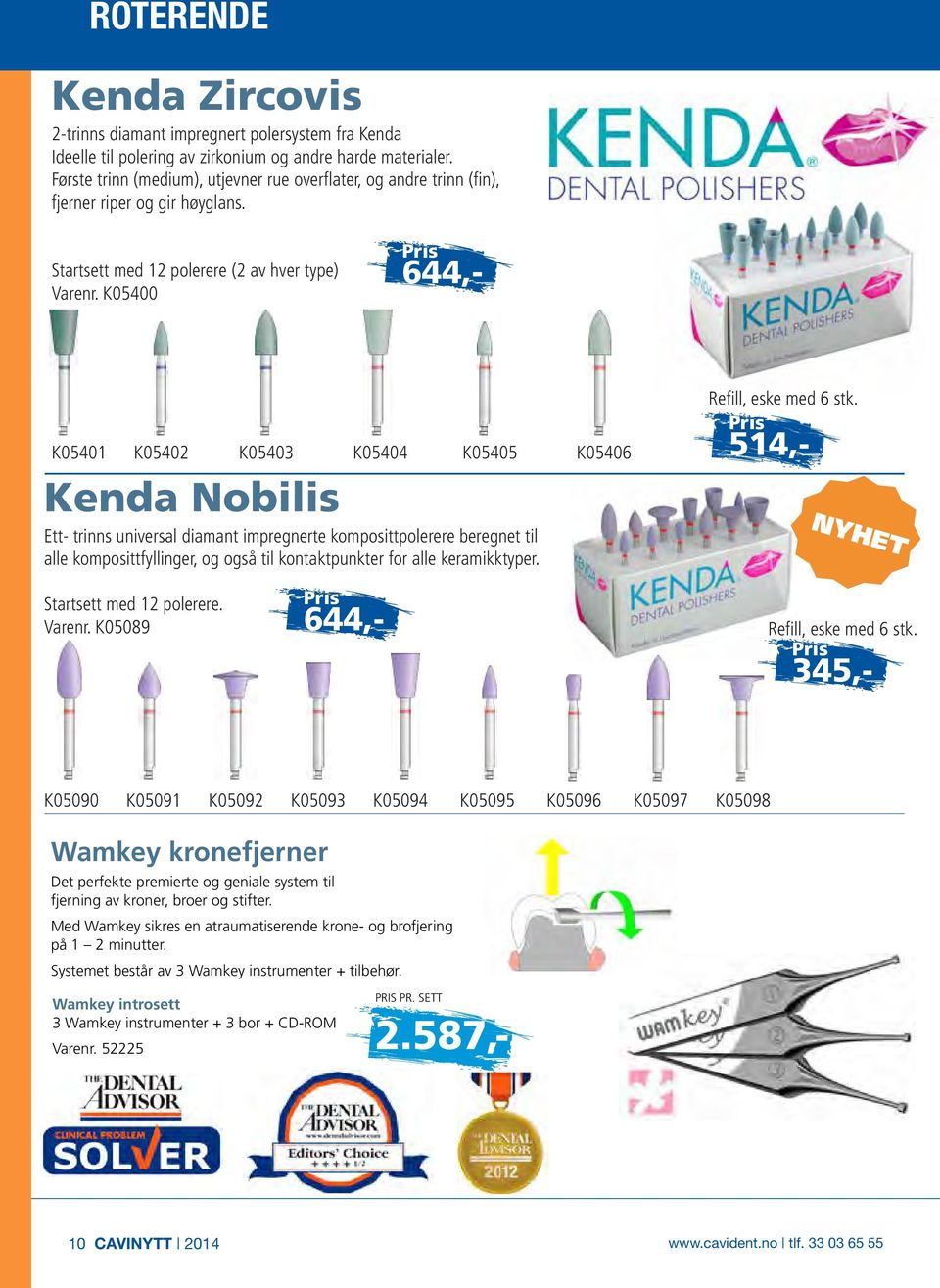 K05400 Pris 644,- K05401 K05402 K05403 K05404 K05405 K05406 Kenda Nobilis Ett- trinns universal diamant impregnerte komposittpolerere beregnet til alle komposittfyllinger, og også til kontaktpunkter