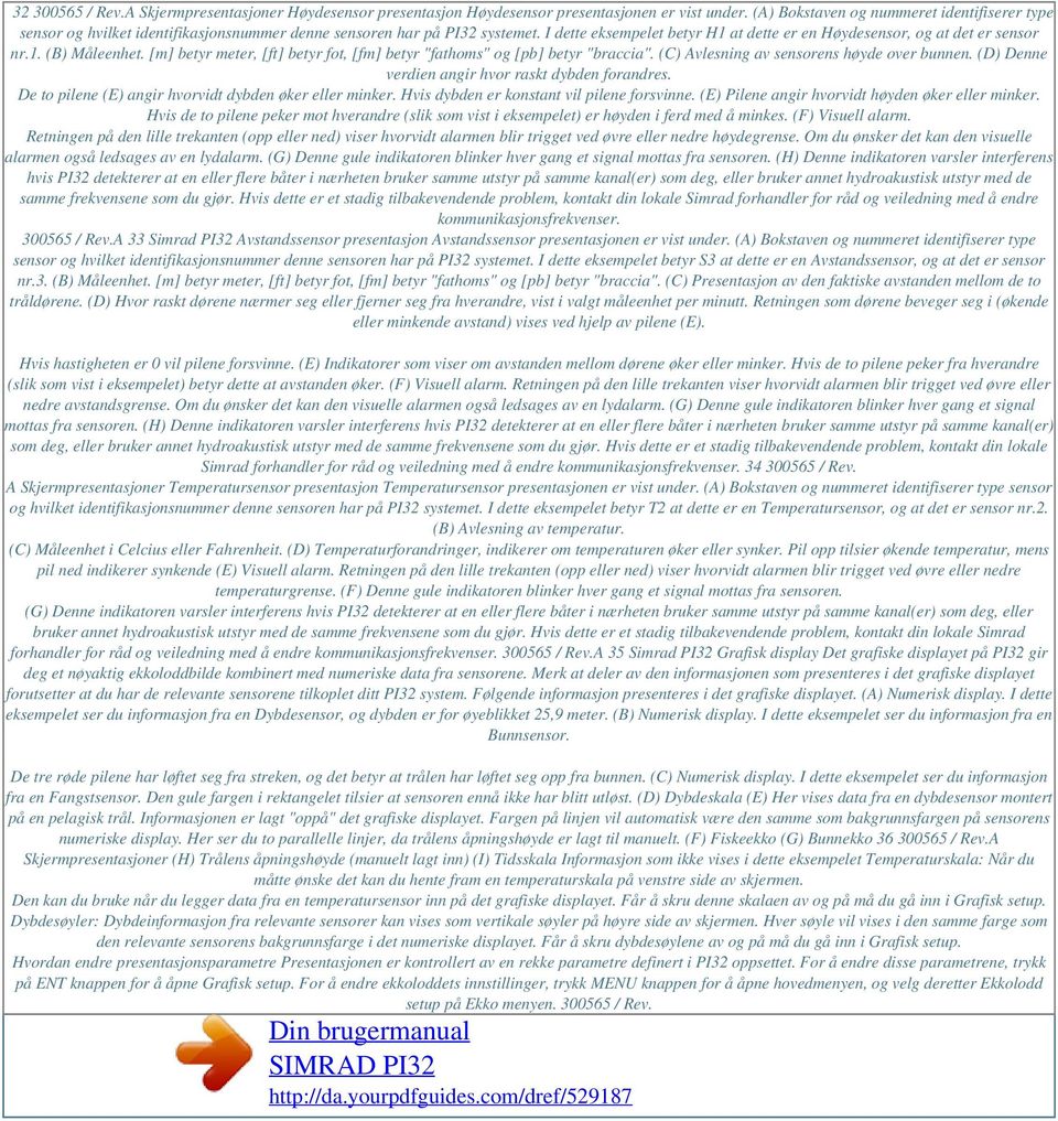 I dette eksempelet betyr H1 at dette er en Høydesensor, og at det er sensor nr.1. (B) Måleenhet. [m] betyr meter, [ft] betyr fot, [fm] betyr "fathoms" og [pb] betyr "braccia".