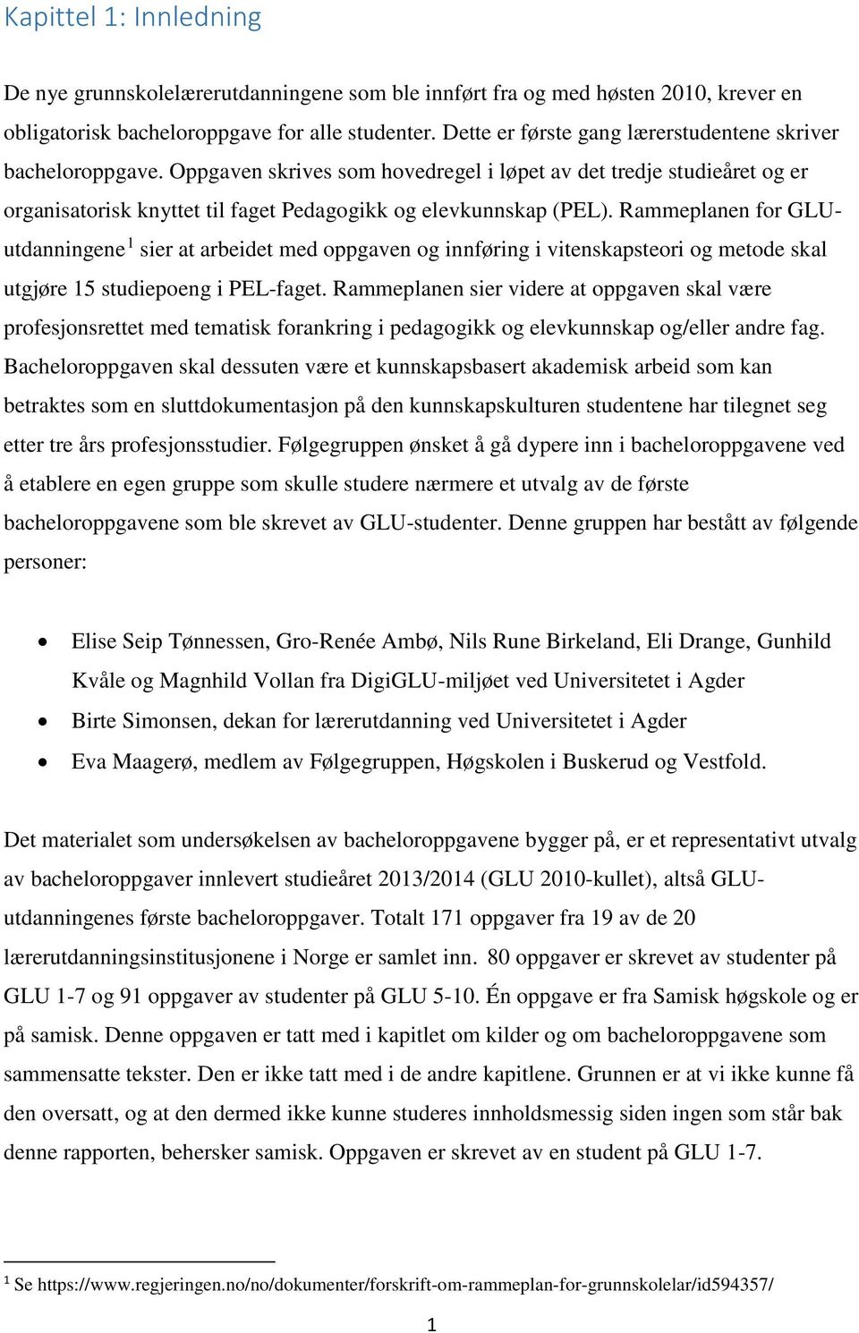 Rammeplanen for GLUutdanningene 1 sier at arbeidet med oppgaven og innføring i vitenskapsteori og metode skal utgjøre 15 studiepoeng i PEL-faget.