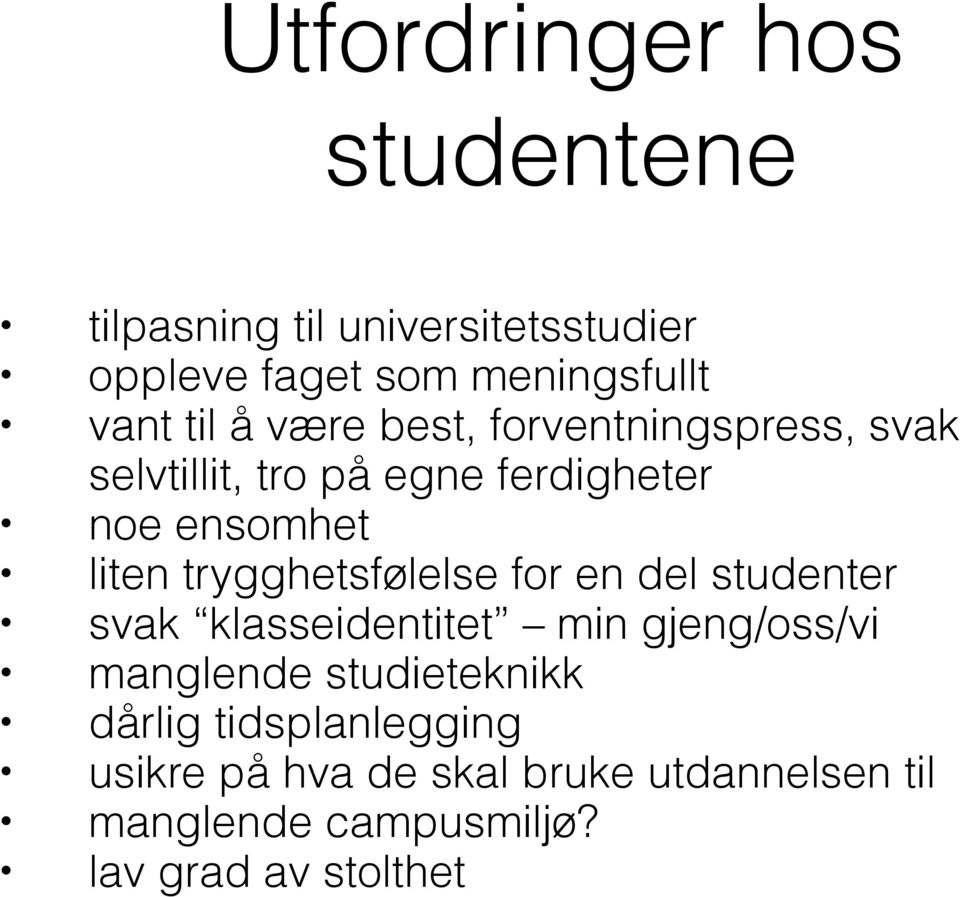 trygghetsfølelse for en del studenter svak klasseidentitet min gjeng/oss/vi manglende studieteknikk