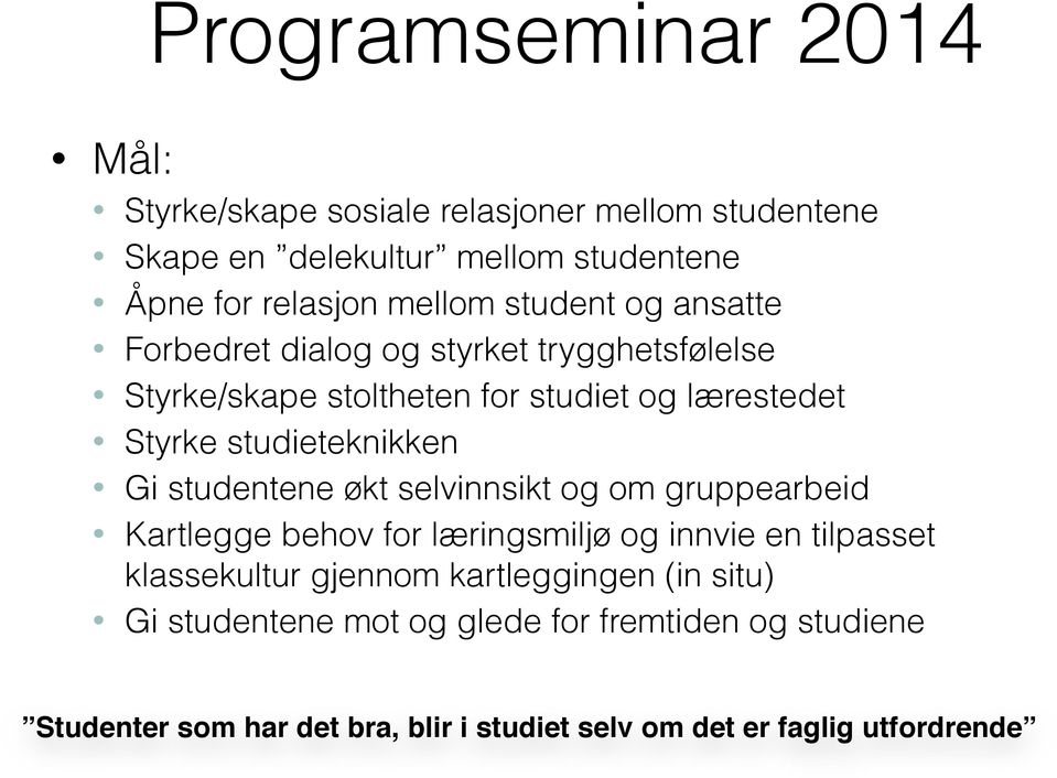 Gi studentene økt selvinnsikt og om gruppearbeid Kartlegge behov for læringsmiljø og innvie en tilpasset klassekultur gjennom