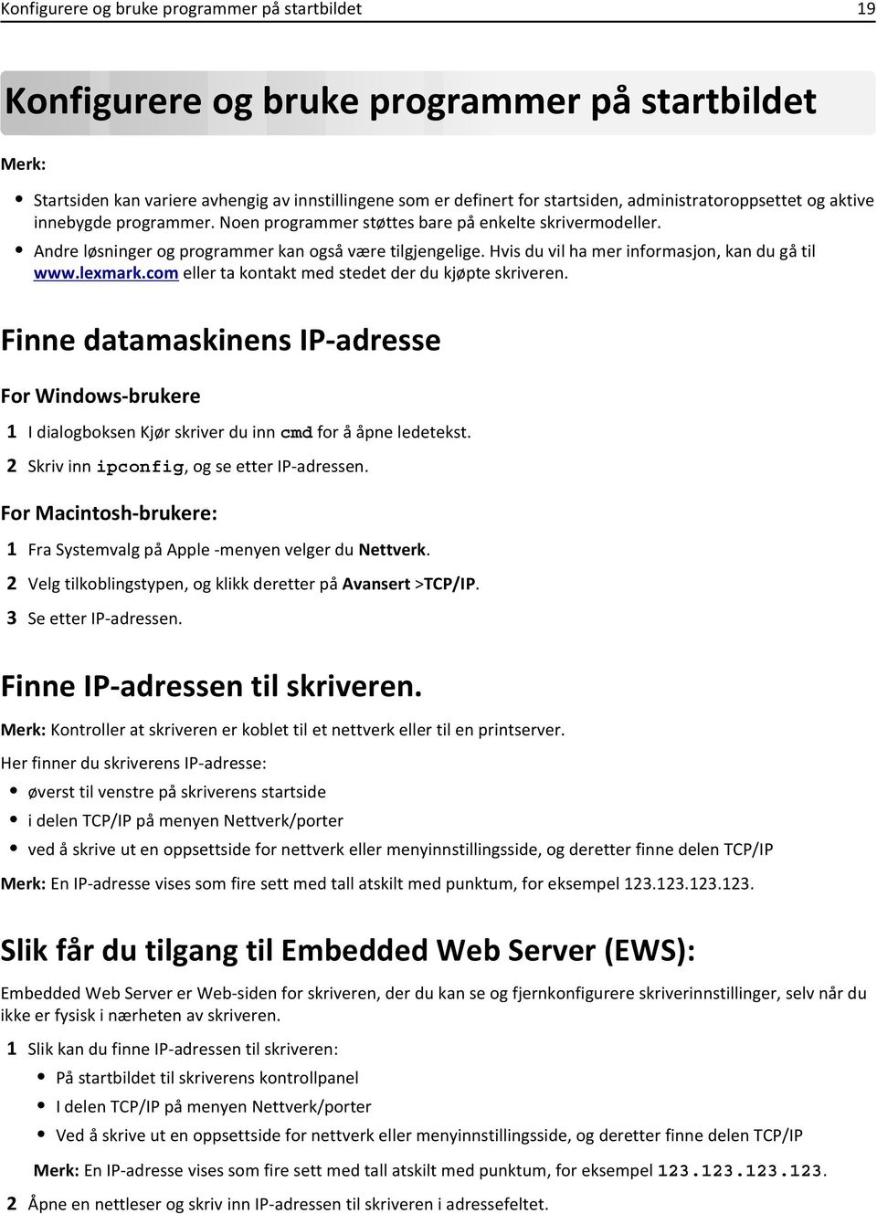 Hvis du vil ha mer informasjon, kan du gå til www.lexmark.com eller ta kontakt med stedet der du kjøpte skriveren.