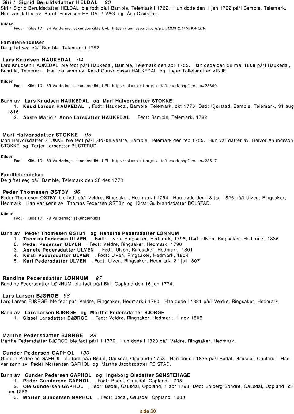 1/m7kr-q7r Familiehendelser De giftet seg på/i Bamble, Telemark i 1752. 94 Lars Knudsen HAUKEDAL Lars Knudsen HAUKEDAL ble født på/i Haukedal, Bamble, Telemark den apr 1752.