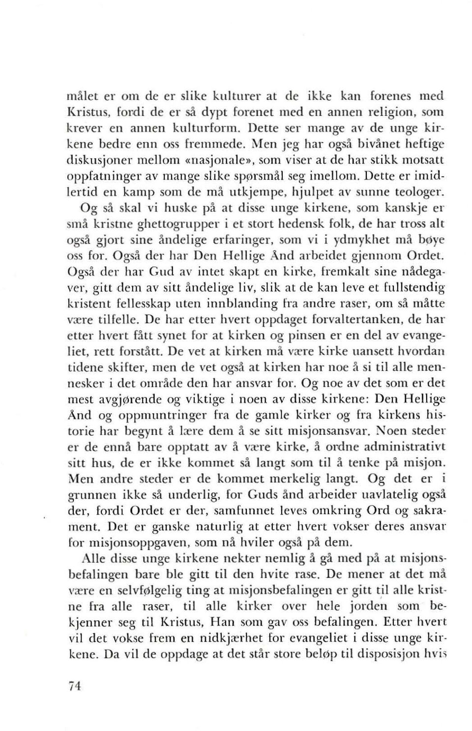 Men jeg hal' ogs~ biv~net heftige diskusjoner mellom «nasjonale», sam viser at de har stikk motsatt oppfatninger av mange slike spfirsmftl seg imcllom.