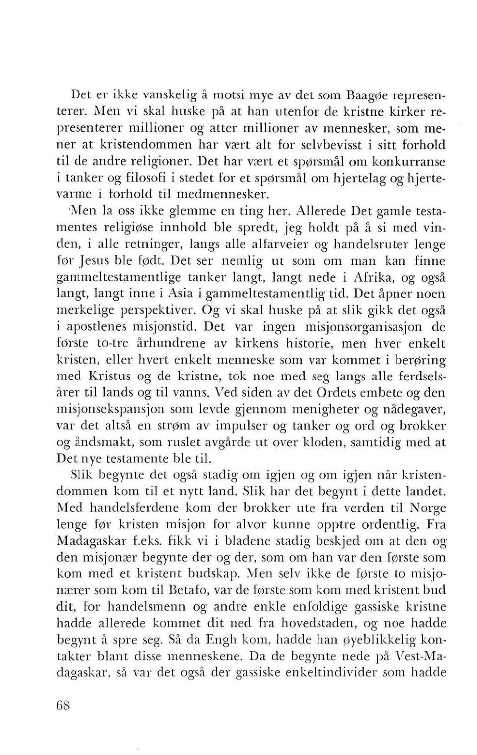 andre religioner. Det hal' v~ert et sp0rsmal am konkurranse i tanker og filosofi i stedet [or et sp rsmal om hjertelag og hjertevarme i forhold til medmennesker. 'i\len la 055 ikke glemme en ting her.