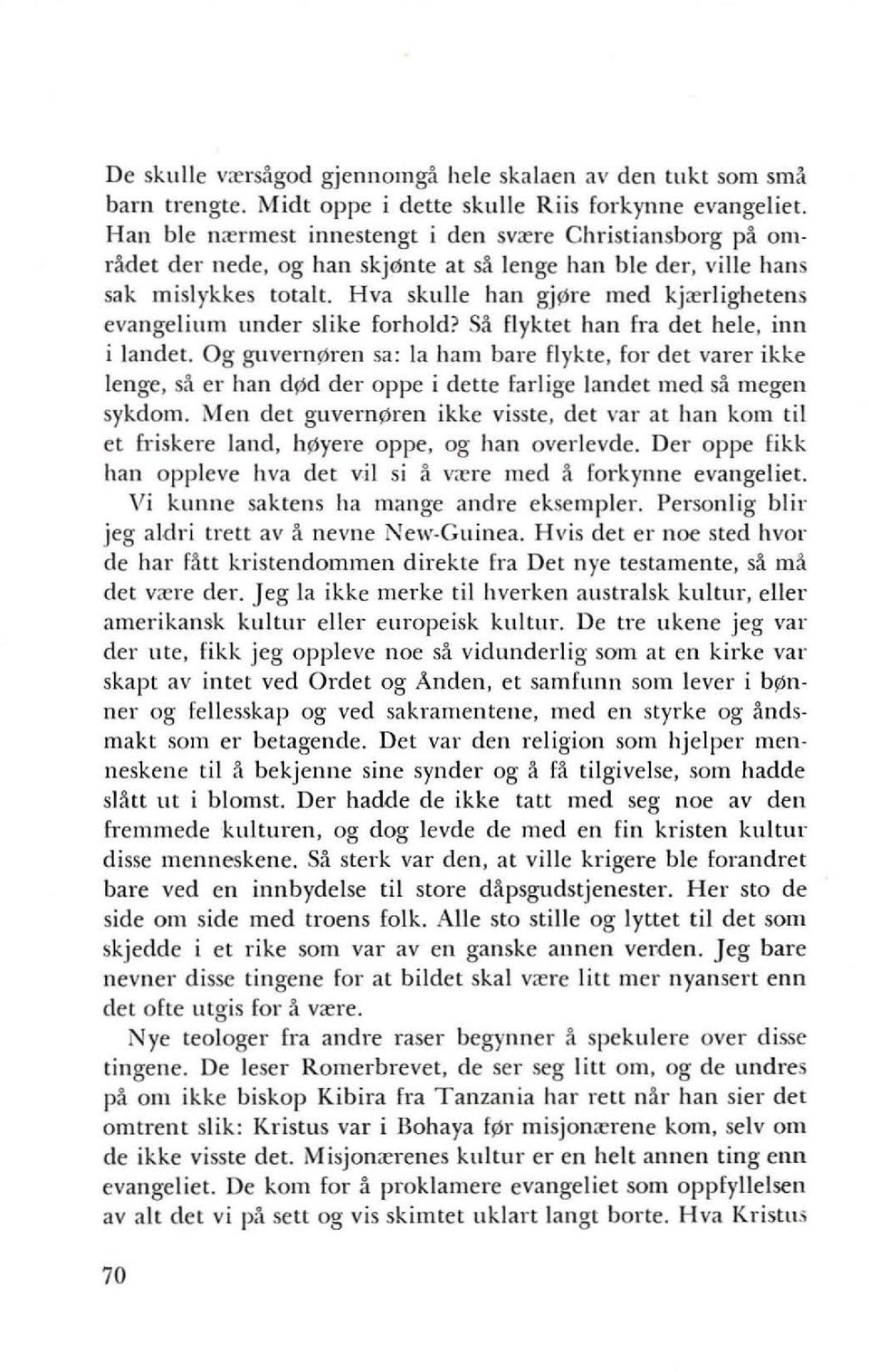 Hva skulle han gjl'lre med kj;erlighetens evangelium under slike forhold' Sa f1yktet han Fra det hele, inn i landet. Og guvernl'lren sa: la ham bare flykte, for det yarer ikke lenge.