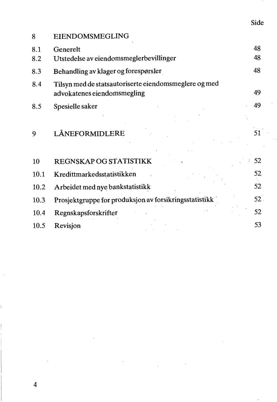 eiendomsmegling Spesielle saker REGNSKAP OG STATISTIKK Kredittmarkedsstatistikken Arbeidet