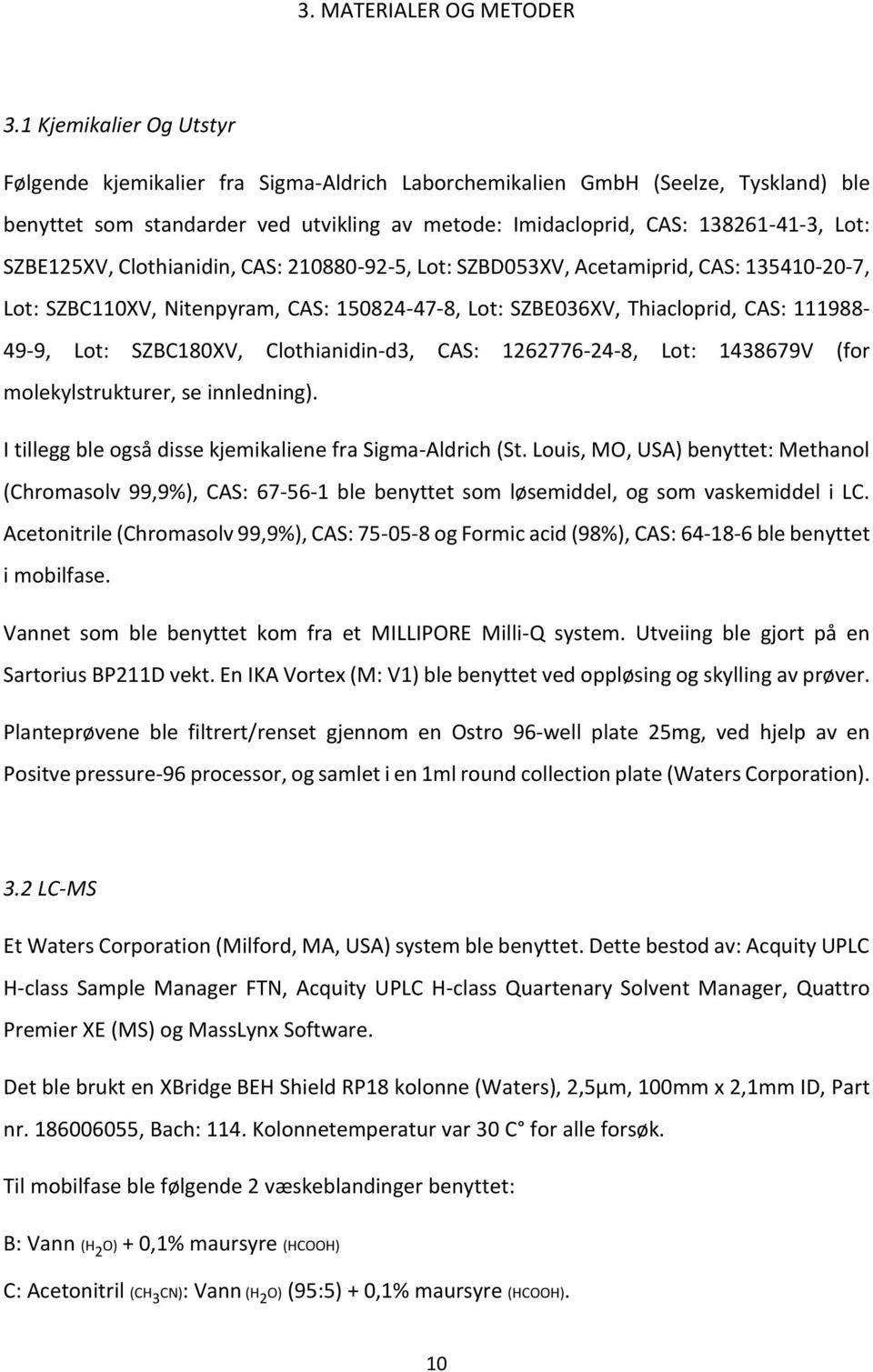 SZBE125XV, Clothianidin, CAS: 210880-92-5, Lot: SZBD053XV, Acetamiprid, CAS: 135410-20-7, Lot: SZBC110XV, Nitenpyram, CAS: 150824-47-8, Lot: SZBE036XV, Thiacloprid, CAS: 111988-49-9, Lot: SZBC180XV,