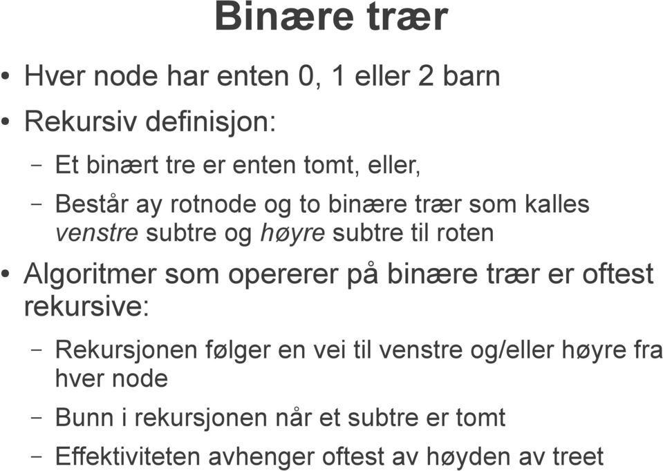 Algoritmer som opererer på binære trær er oftest rekursive: Rekursjonen følger en vei til venstre