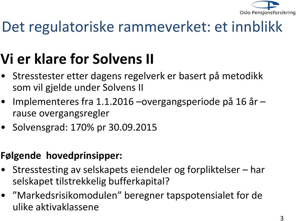 1.2016 overgangsperiode på 16 år rause overgangsregler Solvensgrad: 170% pr 30.09.