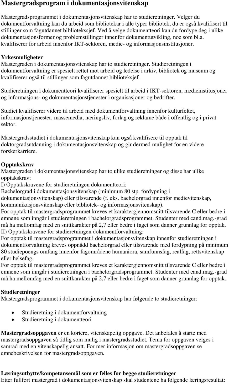 Ved å velge dokumentteori kan du fordype deg i ulike dokumentasjonsformer og problemstillinger innenfor dokumentutvikling, noe som bl.a. kvalifiserer for arbeid innenfor IKT-sektoren, medie- og informasjonsinstitusjoner.