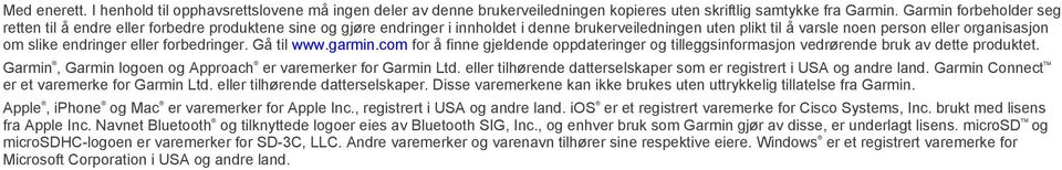 endringer eller forbedringer. Gå til www.garmin.com for å finne gjeldende oppdateringer og tilleggsinformasjon vedrørende bruk av dette produktet.