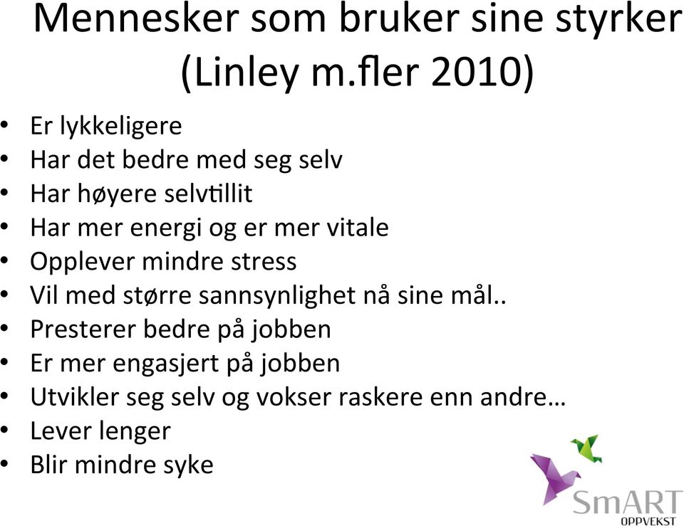 energi og er mer vitale Opplever mindre stress Vil med større sannsynlighet nå sine