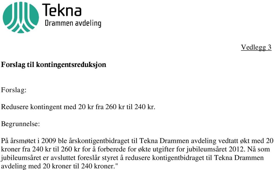 kroner fra 240 kr til 260 kr for å forberede for økte utgifter for jubileumsåret 2012.