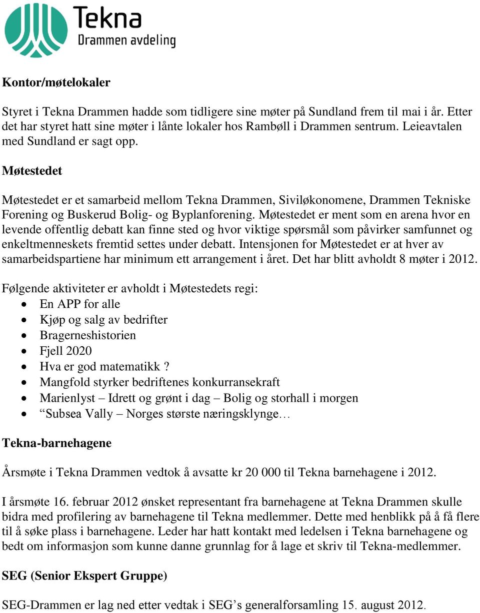 Møtestedet er ment som en arena hvor en levende offentlig debatt kan finne sted og hvor viktige spørsmål som påvirker samfunnet og enkeltmenneskets fremtid settes under debatt.