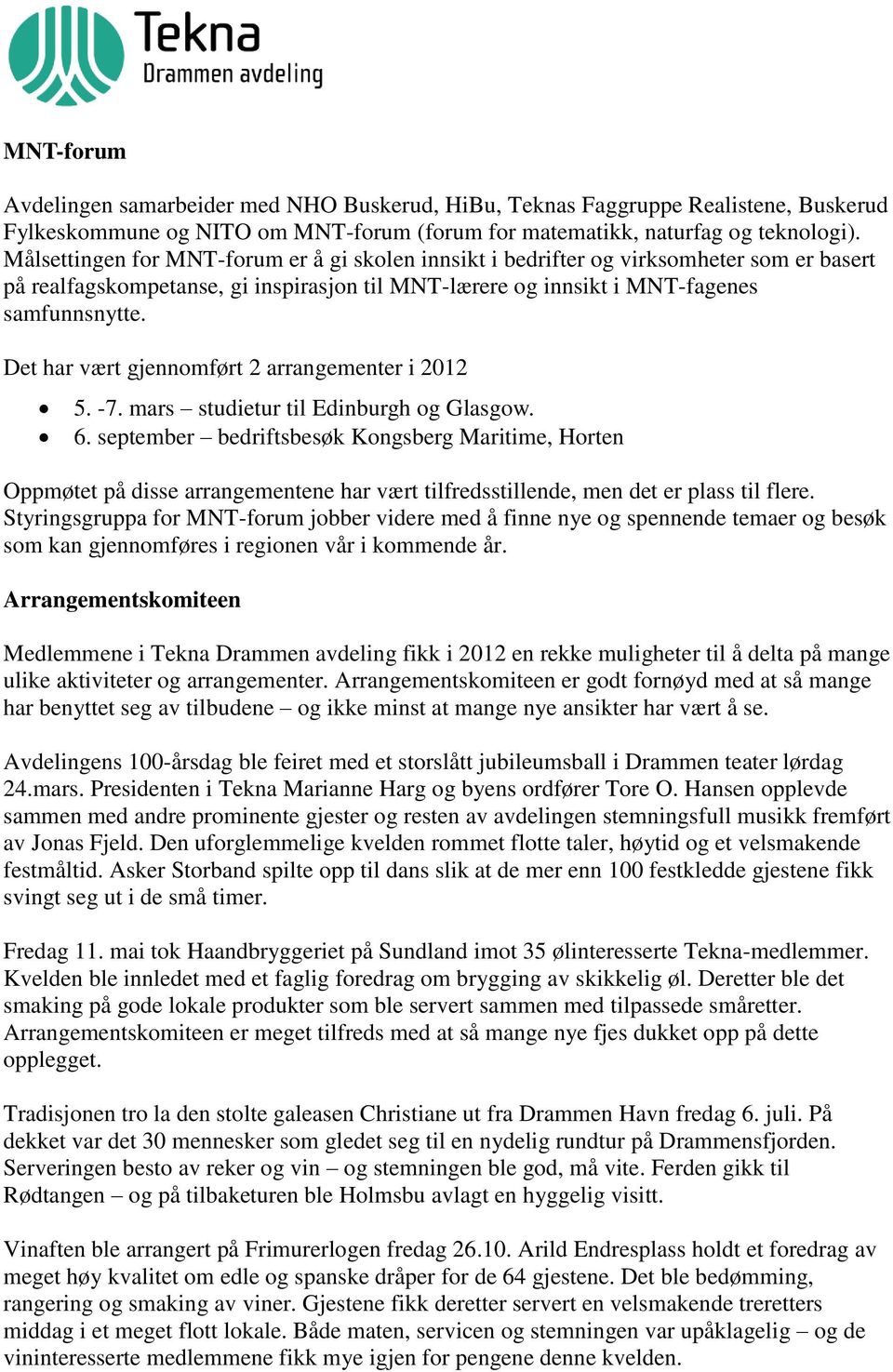 Det har vært gjennomført 2 arrangementer i 2012 5. -7. mars studietur til Edinburgh og Glasgow. 6.