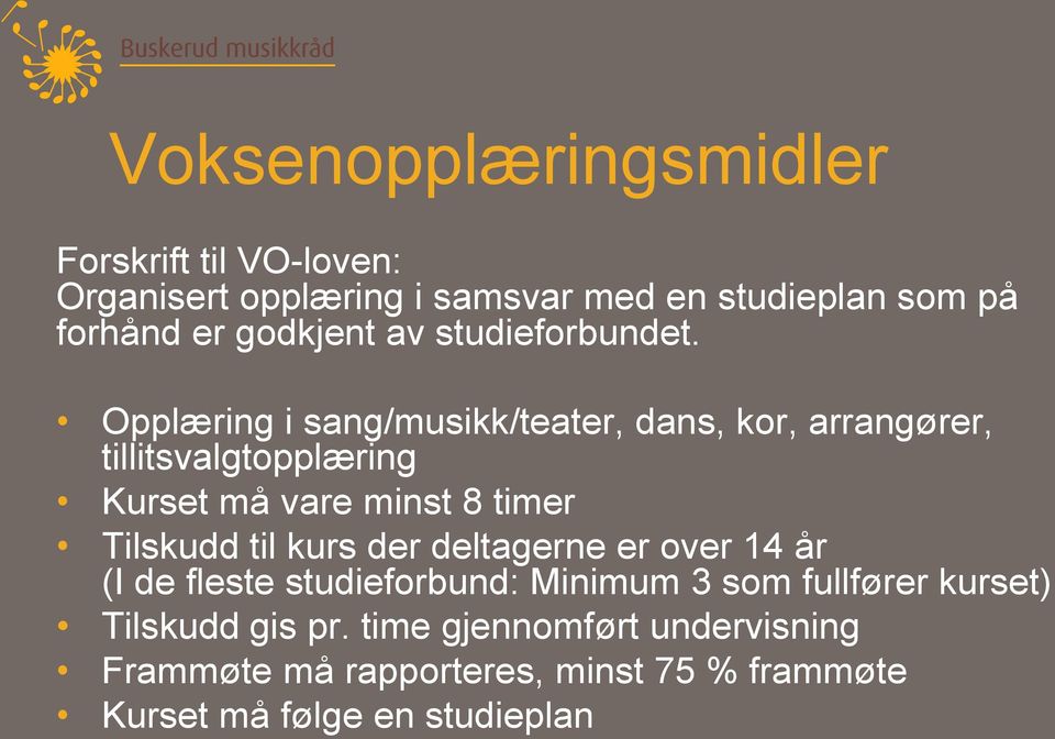 Opplæring i sang/musikk/teater, dans, kor, arrangører, tillitsvalgtopplæring Kurset må vare minst 8 timer Tilskudd til