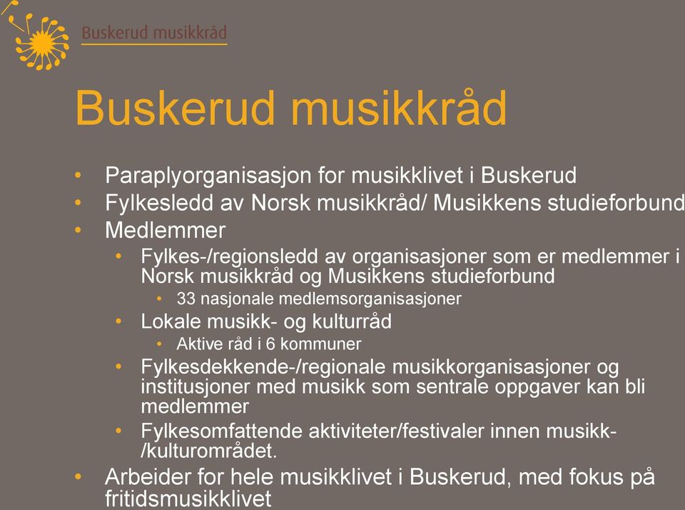 musikk- og kulturråd Aktive råd i 6 kommuner Fylkesdekkende-/regionale musikkorganisasjoner og institusjoner med musikk som sentrale oppgaver