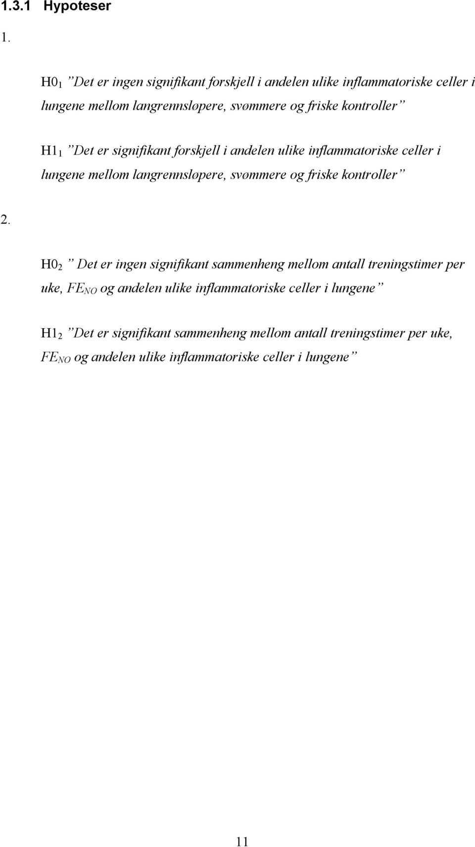 kontroller H1 1 Det er signifikant forskjell i andelen ulike inflammatoriske celler i lungene mellom langrennsløpere, svømmere og friske