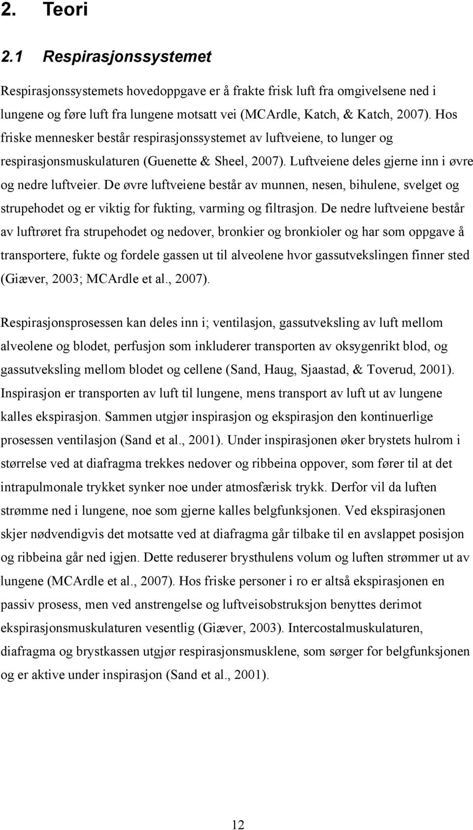 De øvre luftveiene består av munnen, nesen, bihulene, svelget og strupehodet og er viktig for fukting, varming og filtrasjon.