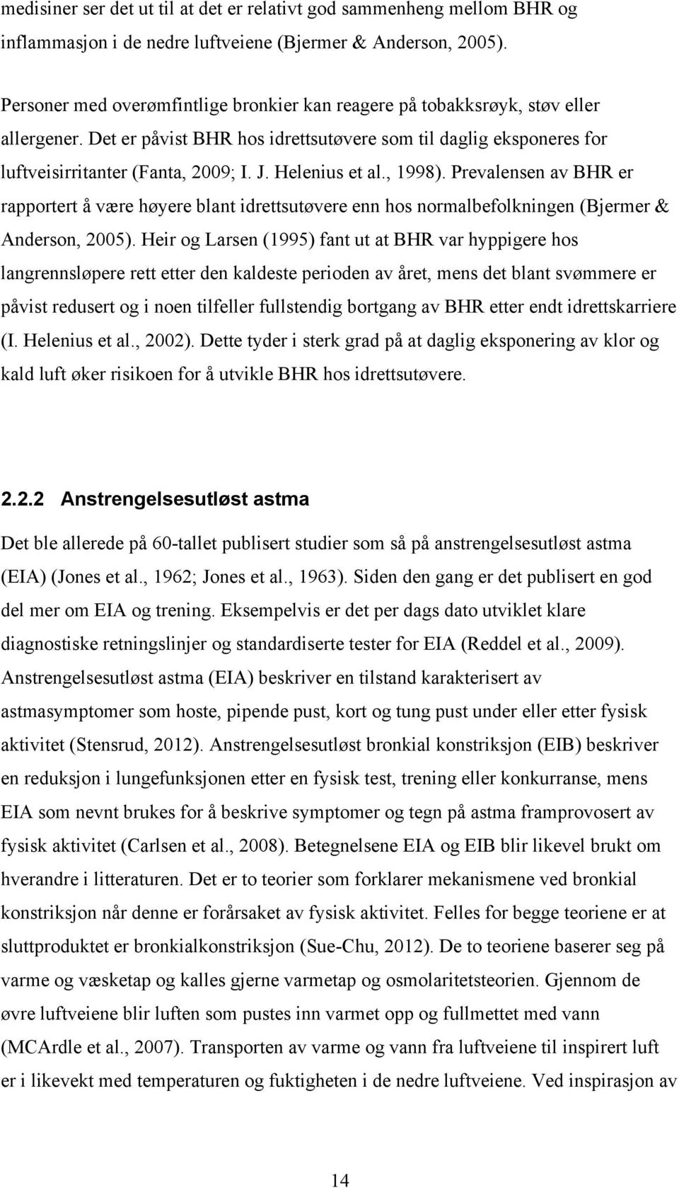 Helenius et al., 1998). Prevalensen av BHR er rapportert å være høyere blant idrettsutøvere enn hos normalbefolkningen (Bjermer & Anderson, 2005).