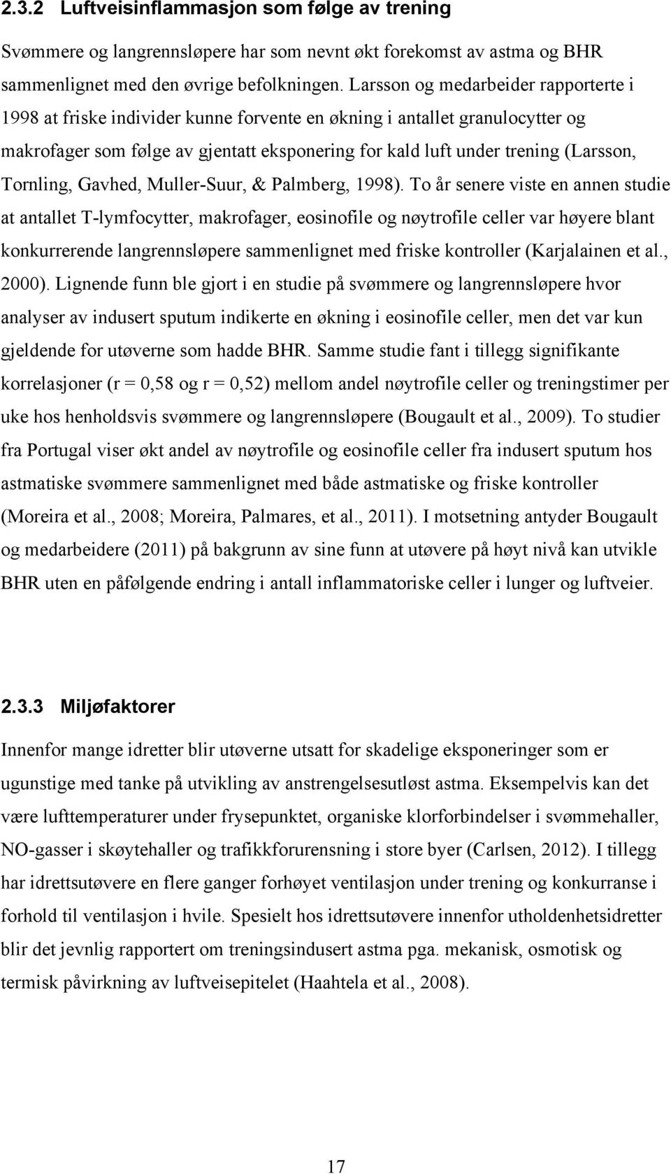 Tornling, Gavhed, Muller-Suur, & Palmberg, 1998).