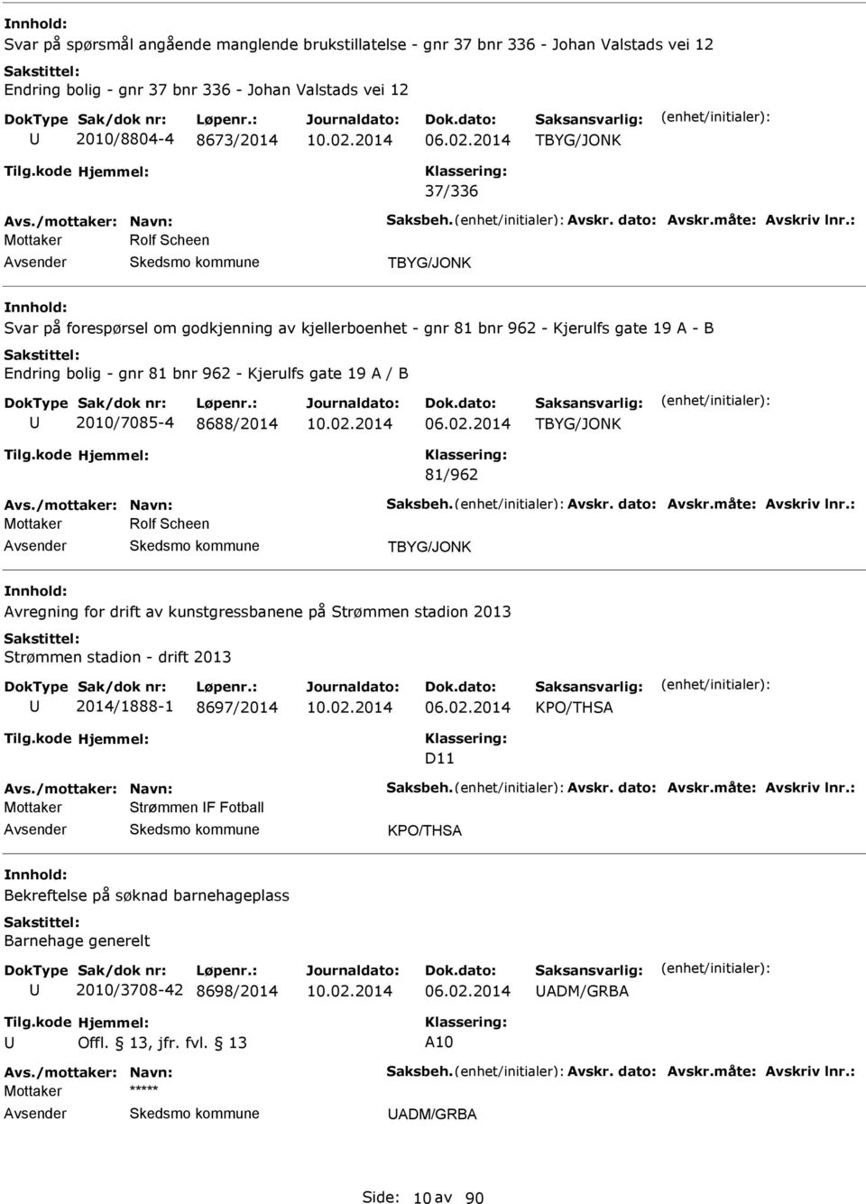 : Mottaker Rolf Scheen TBYG/JONK Svar på forespørsel om godkjenning av kjellerboenhet - gnr 81 bnr 962 - Kjerulfs gate 19 - B Endring bolig - gnr 81 bnr 962 - Kjerulfs gate 19 / B 2010/7085-4