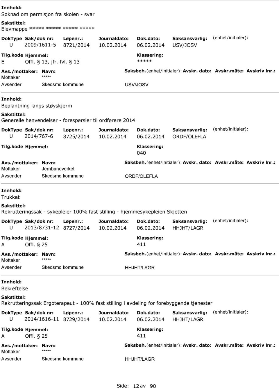 : Mottaker Jernbaneverket ORDF/OLEFL Trukket Rekrutteringssak - sykepleier 100% fast stilling - hjemmesykepleien Skjetten 2013/8731-12 8727/2014 HHJHT/LGR vs./mottaker: Navn: Saksbeh. vskr.