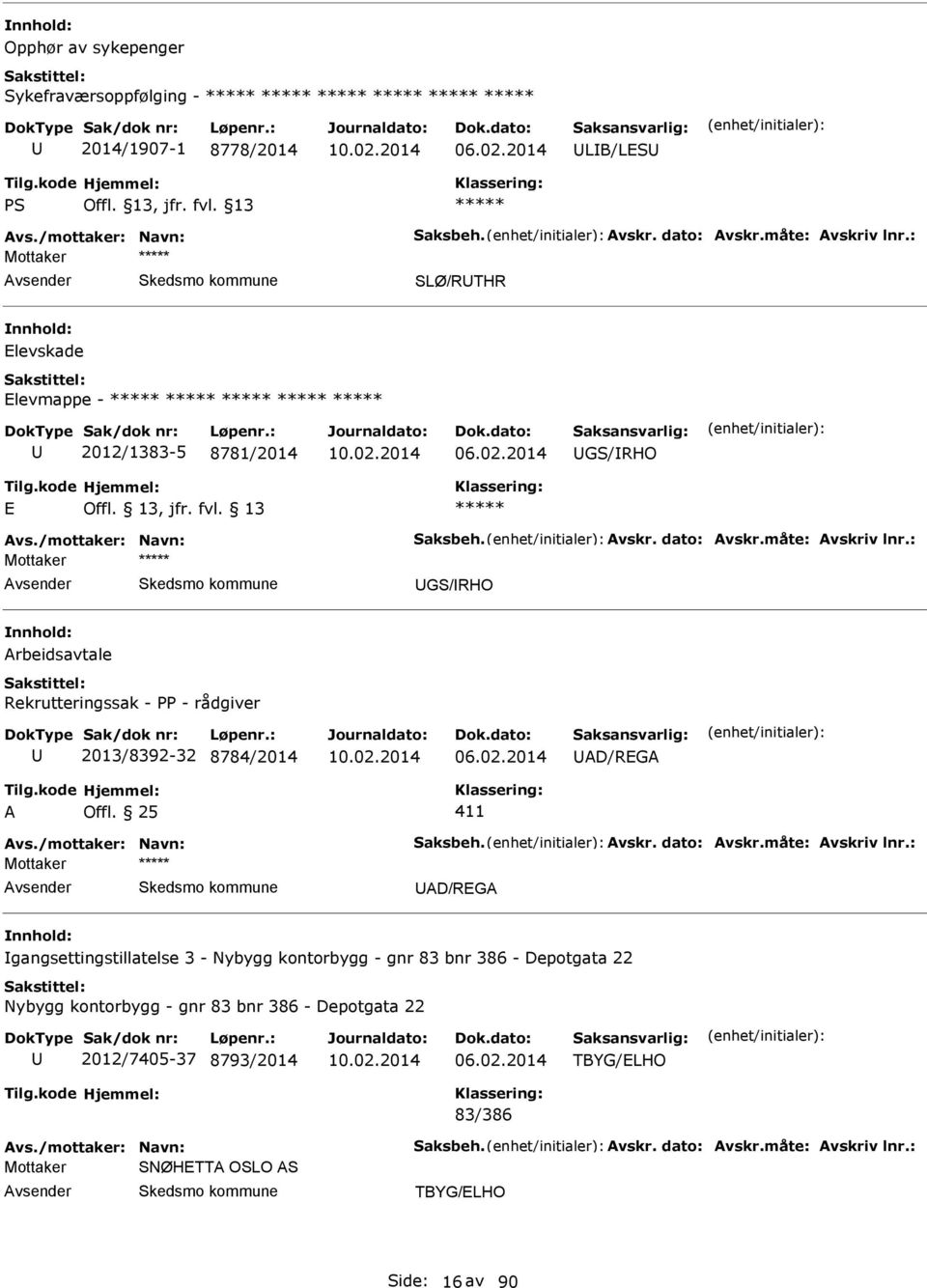 : GS/RHO rbeidsavtale Rekrutteringssak - PP - rådgiver 2013/8392-32 8784/2014 D/REG vs./mottaker: Navn: Saksbeh. vskr. dato: vskr.måte: vskriv lnr.