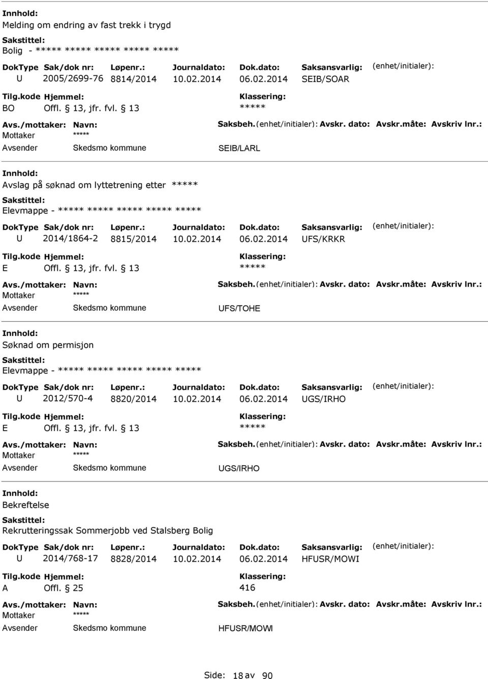 : FS/TOHE om permisjon Elevmappe - 2012/570-4 8820/2014 GS/RHO E vs./mottaker: Navn: Saksbeh. vskr. dato: vskr.måte: vskriv lnr.