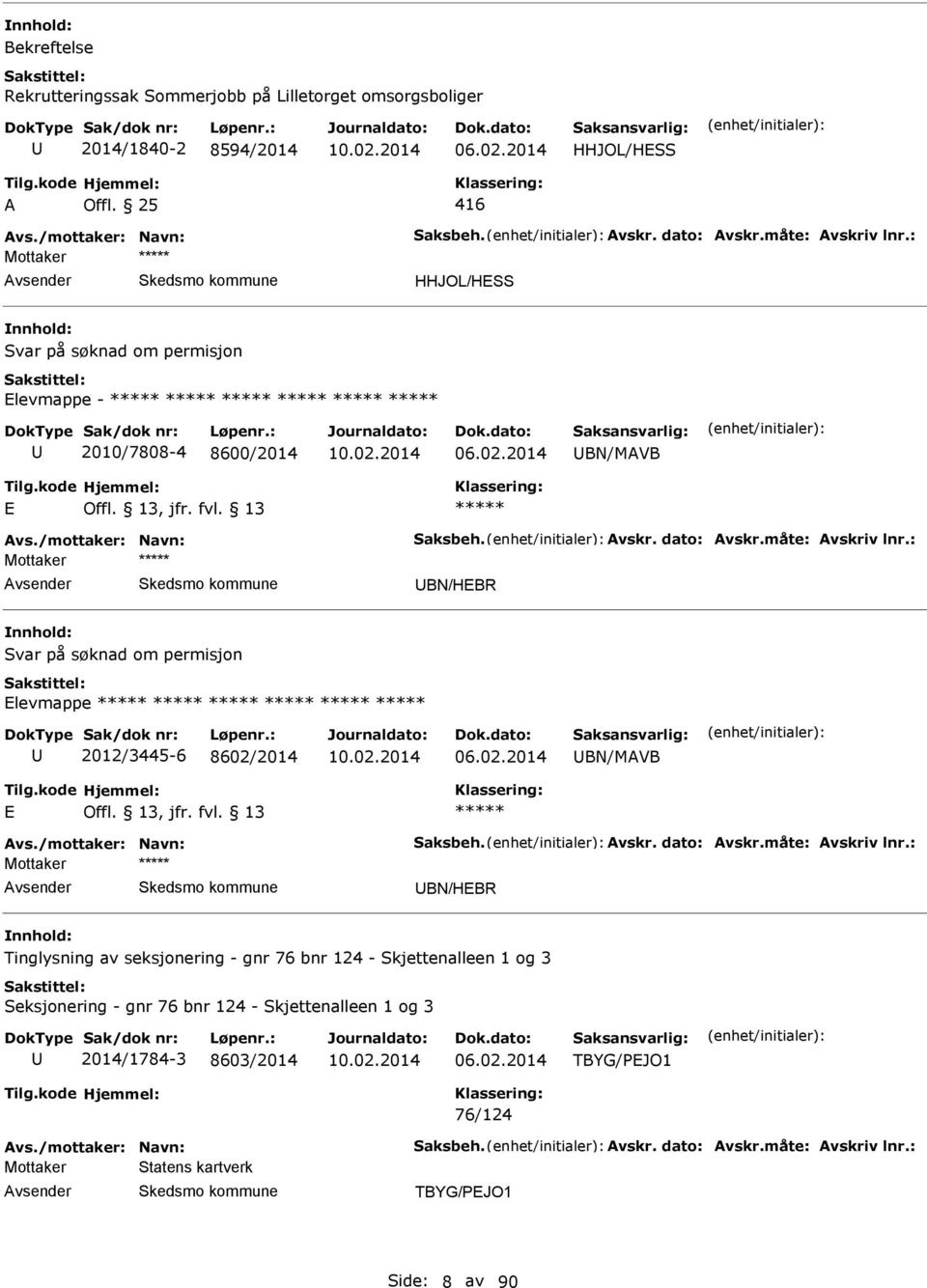 : BN/HEBR Svar på søknad om permisjon Elevmappe 2012/3445-6 8602/2014 BN/MVB E vs./mottaker: Navn: Saksbeh. vskr. dato: vskr.måte: vskriv lnr.