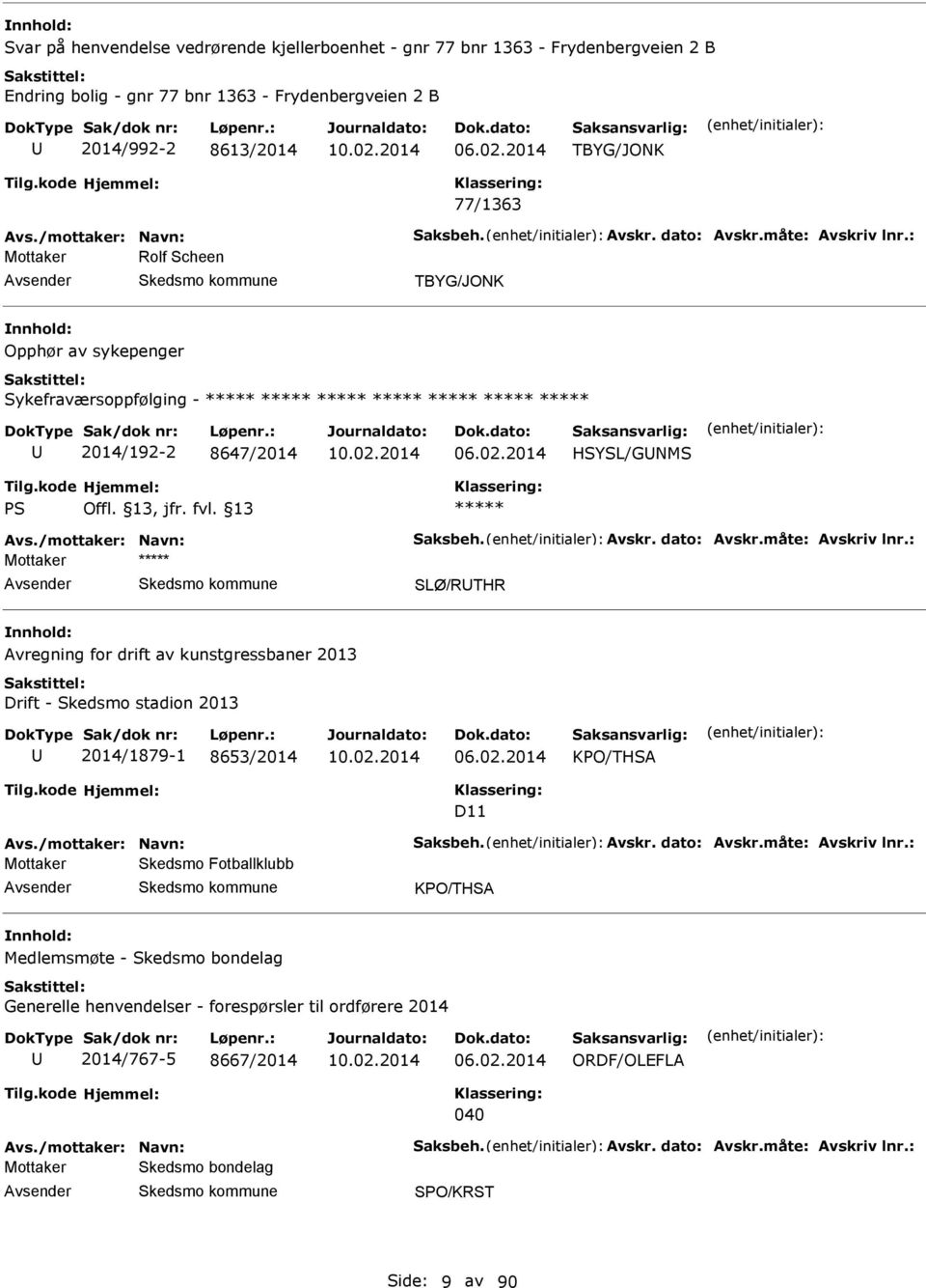 /mottaker: Navn: Saksbeh. vskr. dato: vskr.måte: vskriv lnr.: SLØ/RTHR vregning for drift av kunstgressbaner 2013 Drift - Skedsmo stadion 2013 2014/1879-1 8653/2014 KPO/THS D11 vs.