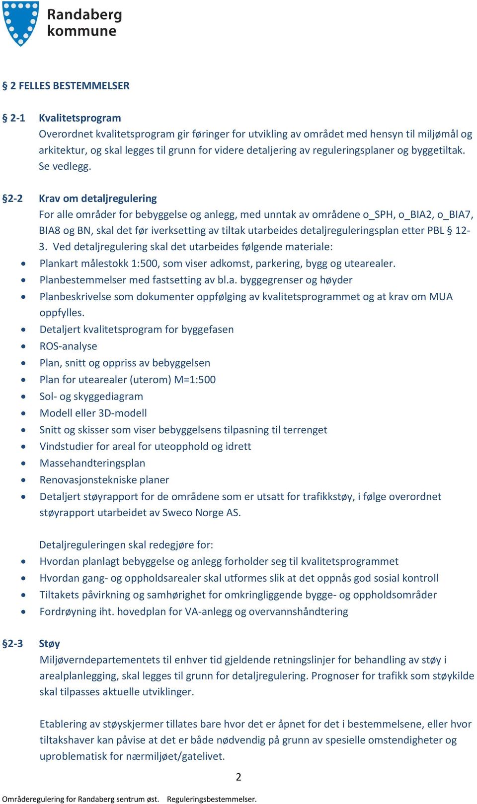 2-2 Krav om detaljregulering For alle områder for bebyggelse og anlegg, med unntak av områdene o_sph, o_bia2, o_bia7, BIA8 og BN, skal det før iverksetting av tiltak utarbeides detaljreguleringsplan