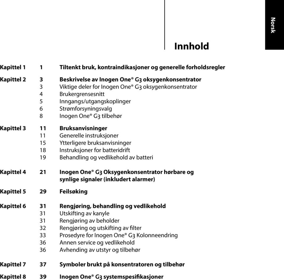 bruksanvisninger 18 Instruksjoner for batteridrift 19 Behandling og vedlikehold av batteri Kapittel 4 21 Inogen One G3 Oksygenkonsentrator hørbare og synlige signaler (inkludert alarmer) Kapittel 5