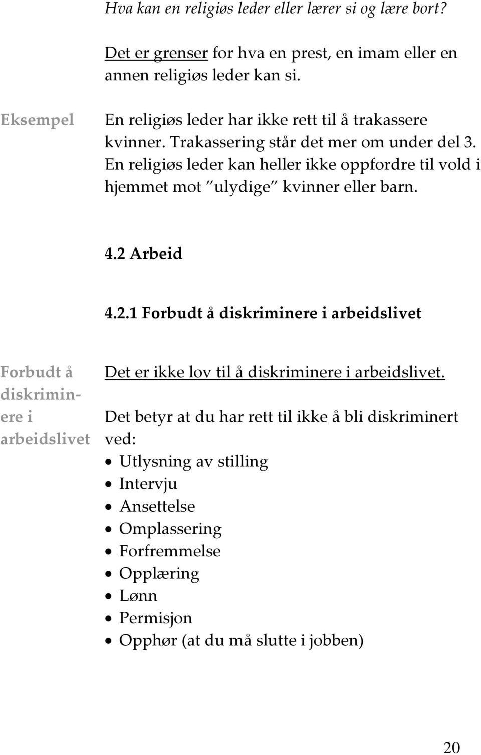 En religiøs leder kan heller ikke oppfordre til vold i hjemmet mot ulydige kvinner eller barn. 4.2 