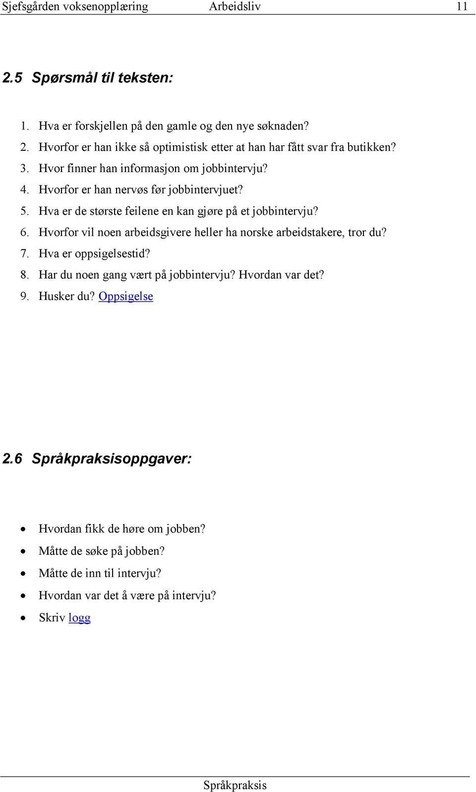 Hvorfor vil noen arbeidsgivere heller ha norske arbeidstakere, tror du? 7. Hva er oppsigelsestid? 8. Har du noen gang vært på jobbintervju? Hvordan var det? 9.