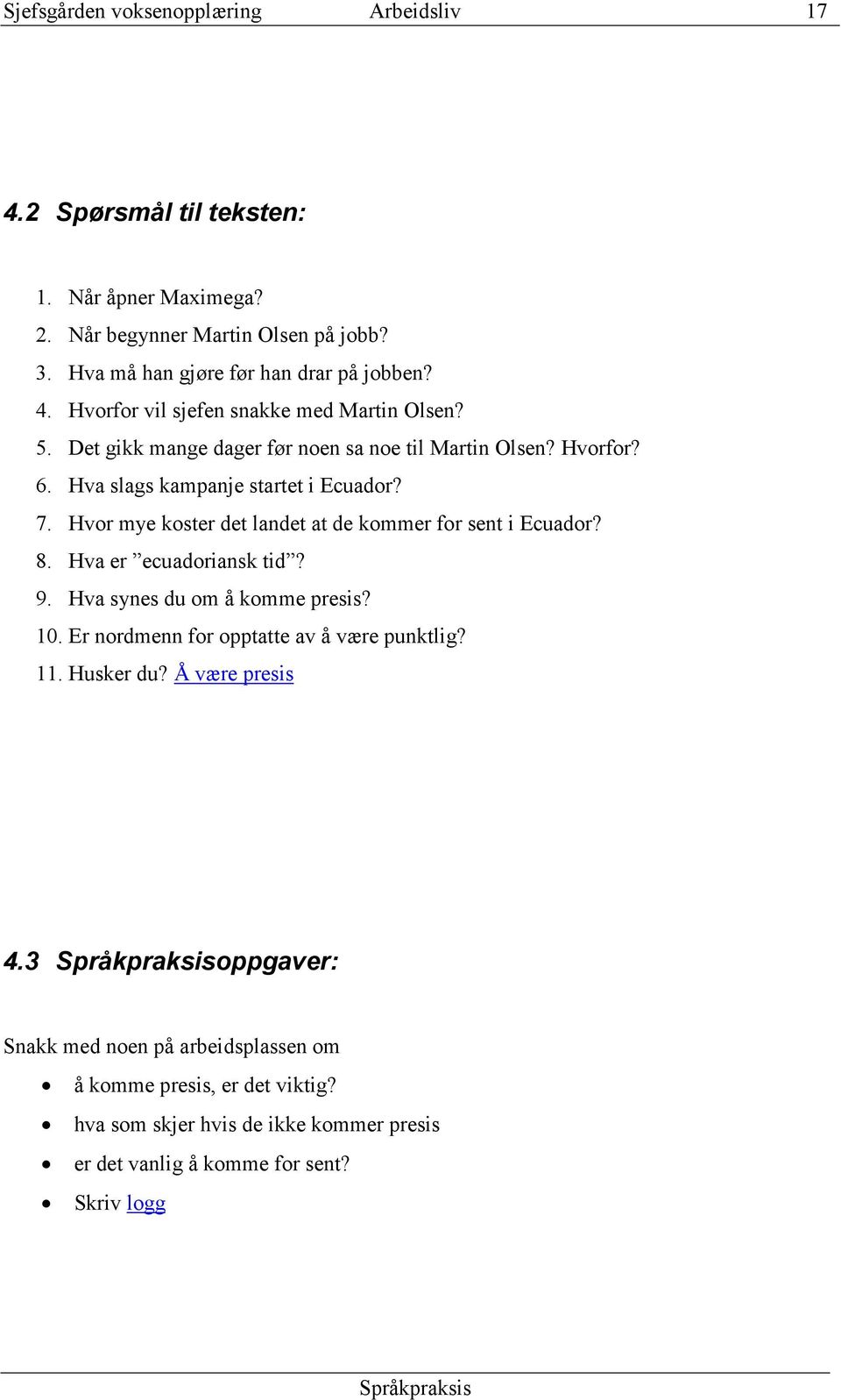 Hvor mye koster det landet at de kommer for sent i Ecuador? 8. Hva er ecuadoriansk tid? 9. Hva synes du om å komme presis? 10.