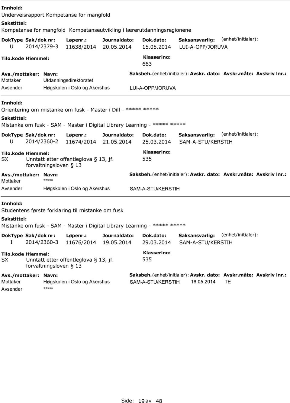 : Mottaker tdanningsdirektoratet L-A-OPP/JORVA Orientering om mistanke om fusk - Master i Dill - ***** ***** Mistanke om fusk - SAM - Master i Digital Library Learning - ***** ***** S 2014/2360-2