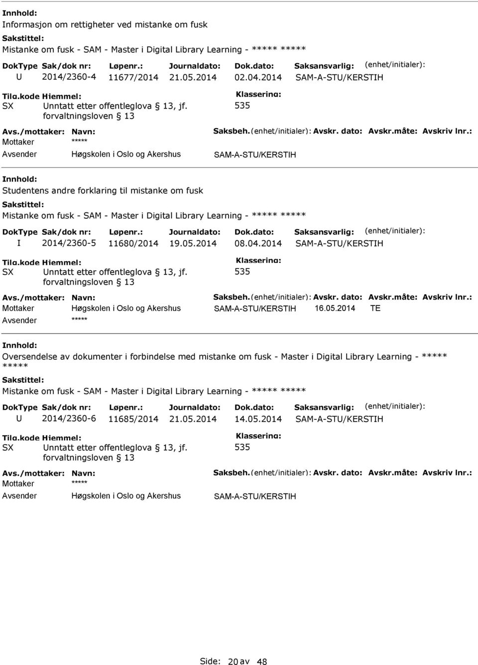 : Mottaker ***** SAM-A-ST/KERSTH Studentens andre forklaring til mistanke om fusk Mistanke om fusk - SAM - Master i Digital Library Learning - ***** ***** 2014/2360-5 11680/2014 08.04.