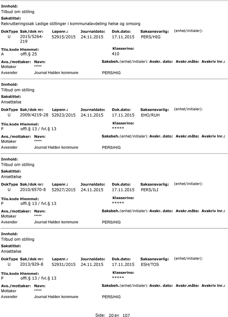 11.2015 RS/ILI Avs./mottaker: Navn: Saksbeh. Avskr. dato: Avskr.måte: Avskriv lnr.: Ansettelse 2013/929-8 52931/2015 17.11.2015 SH/TOS Avs.