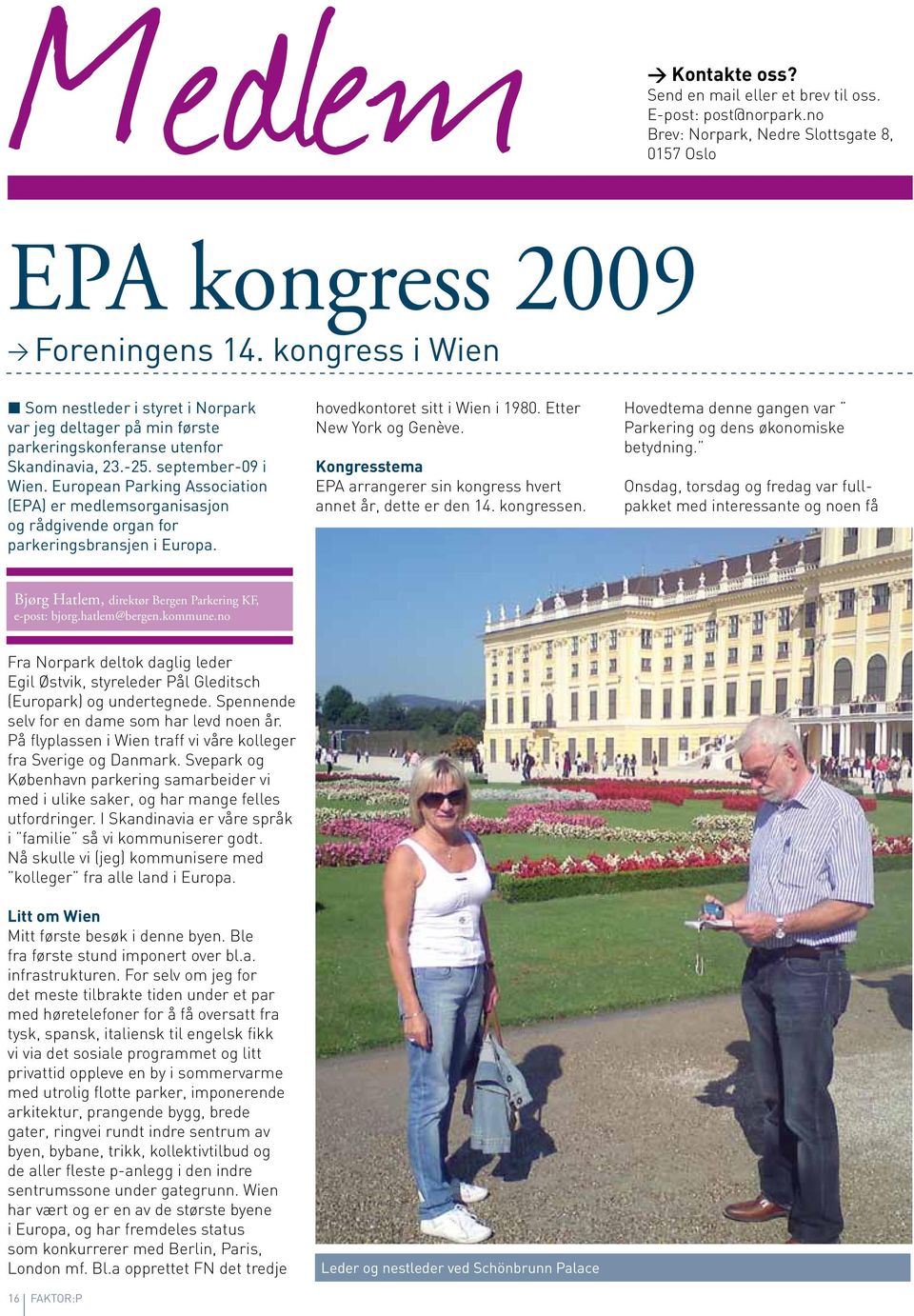 European Parking Association (EPA) er medlemsorganisasjon og rådgivende organ for parkeringsbransjen i Europa. hovedkontoret sitt i Wien i 1980. Etter New York og Genève.