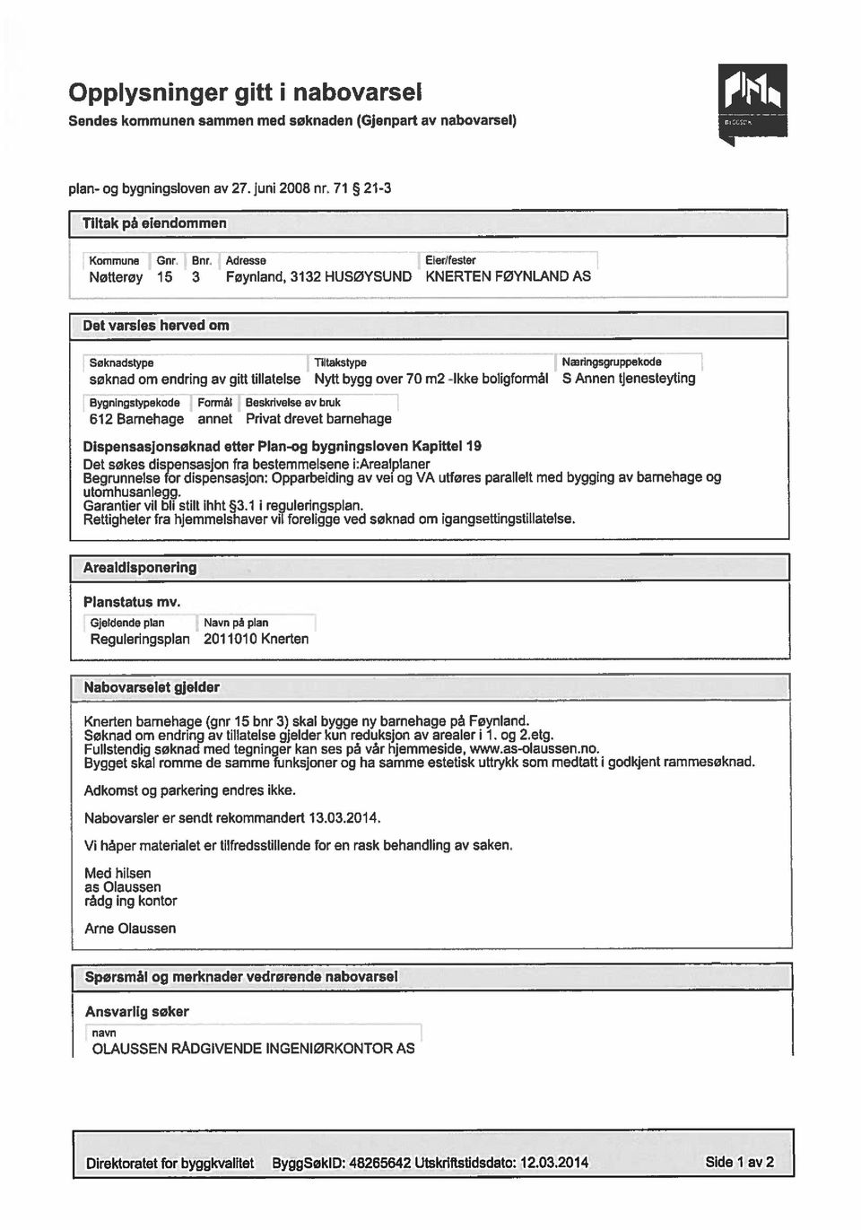 boligformàl S Annen tjenesteyting Bygningstypekode Forml Seskrivelse v bwk 62 Brnehge nnet Privt drevet brnehge Dispenssjonscknd efter Pln-og bygningsloven Kpiftel 9 Det sgkes dispenssjon fr