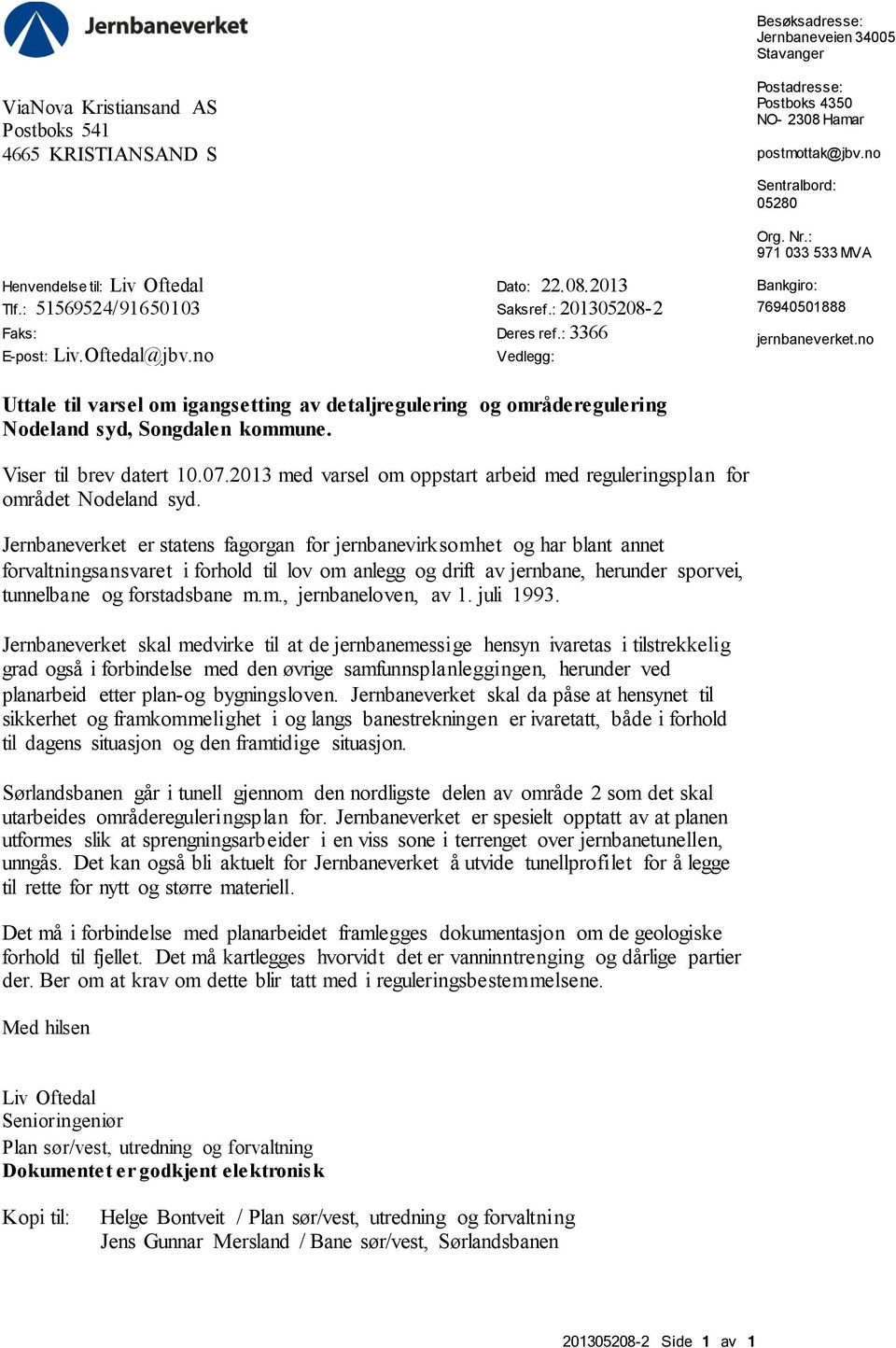 : 971 033 533 MVA Bankgiro: 76940501888 jernbaneverket.no Uttale til varsel om igangsetting av detaljregulering og områderegulering Nodeland syd, Songdalen kommune. Viser til brev datert 10.07.