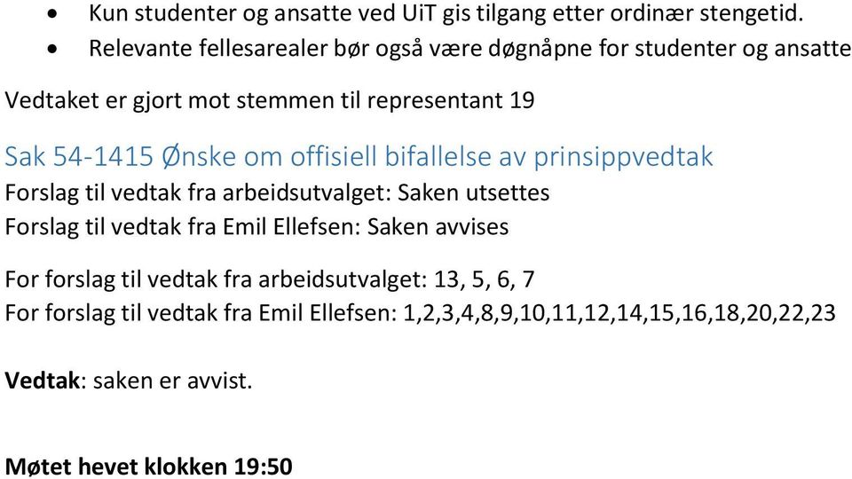 Ønske om offisiell bifallelse av prinsippvedtak Forslag til vedtak fra arbeidsutvalget: Saken utsettes Forslag til vedtak fra Emil