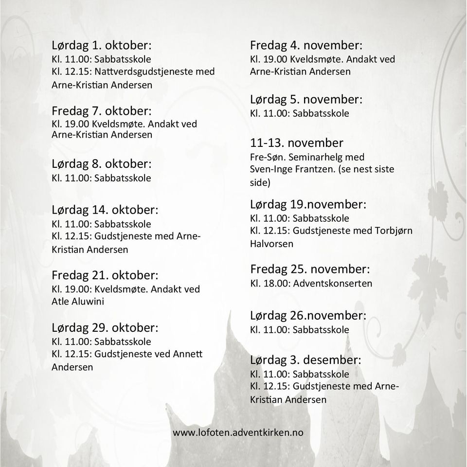 Andakt ved Arne- KrisAan Andersen Lørdag 5. november: 11-13. november Fre- Søn. Seminarhelg med Sven- Inge Frantzen. (se nest siste side) Lørdag 19.november: Kl. 12.