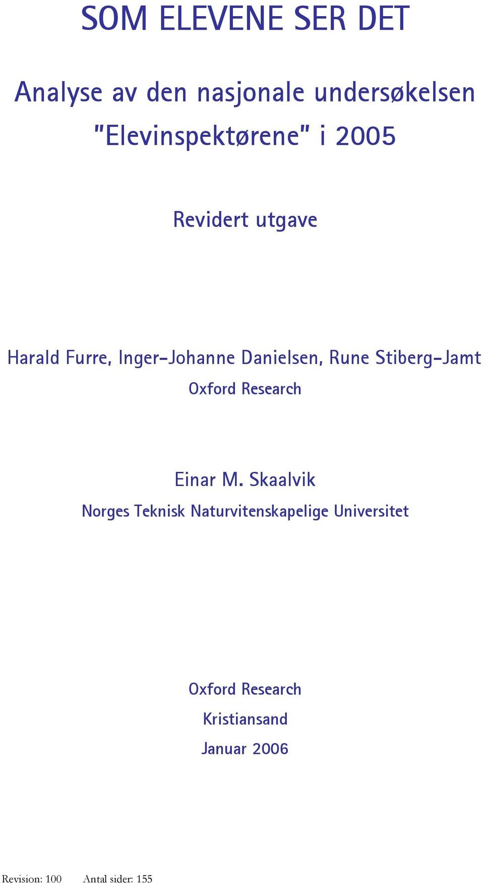 Skaalvik Norges Teknisk Naturvitenskapelige Universitet Oxford Research Kristiansand Januar 2006 Forfatter: RUSJ Sidst gemt: